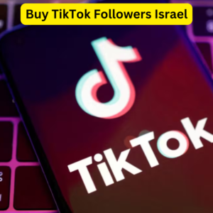 Buy TikTok Followers Israel