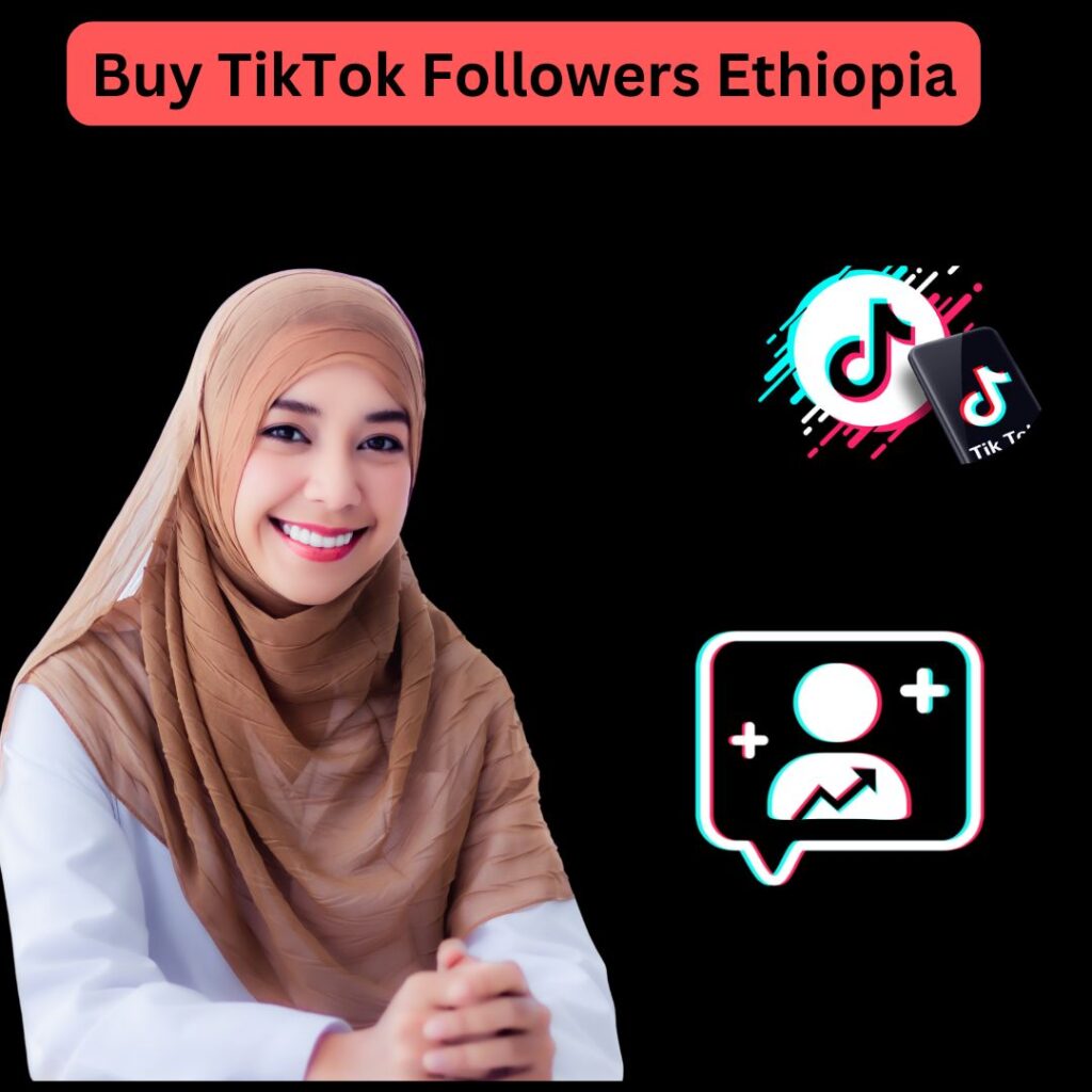 Buy TikTok Followers Ethiopia