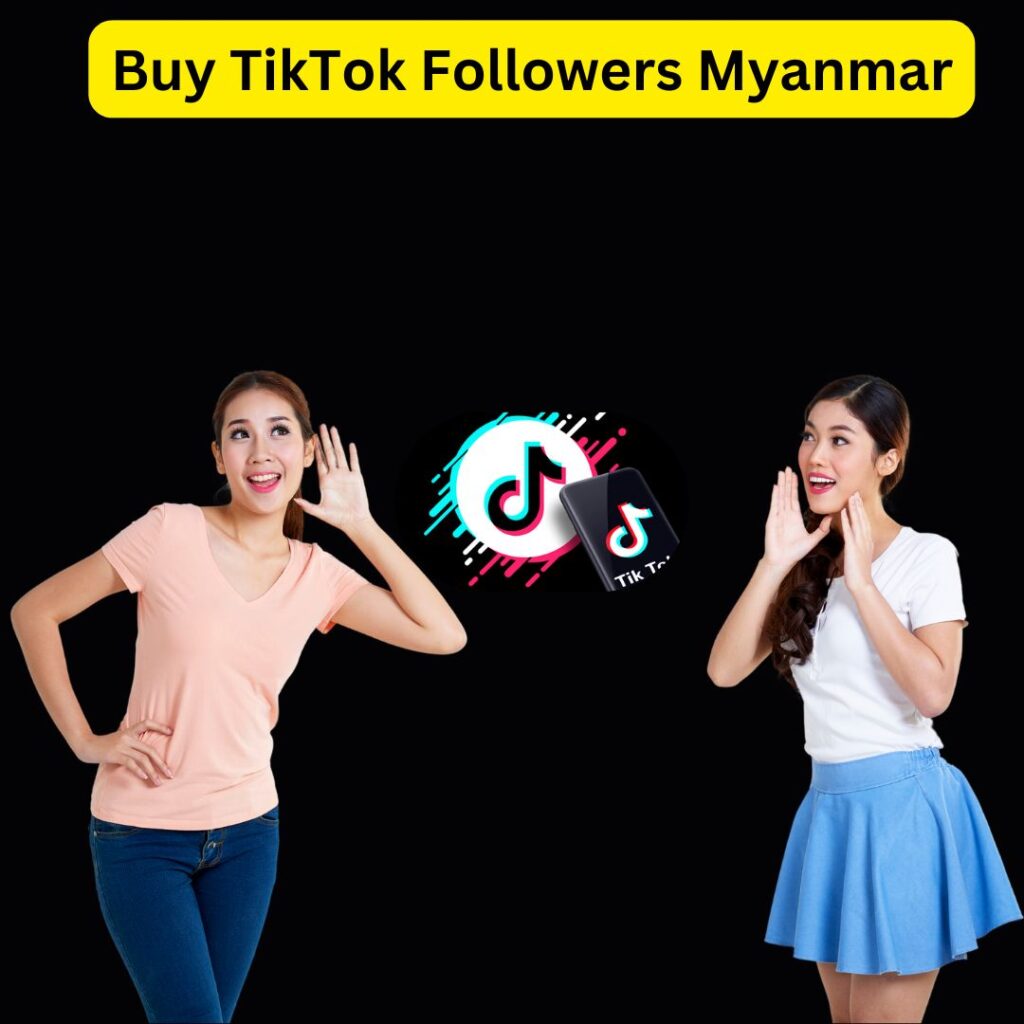 Buy TikTok Followers Myanmar